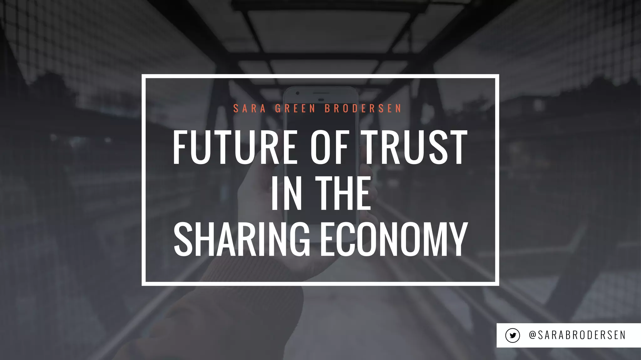 1
@ S A R A B R O D E R S E N
FUTURE OF TRUST
IN THE
SHARING ECONOMY
S A R A G R E E N B R O D E R S E N
 