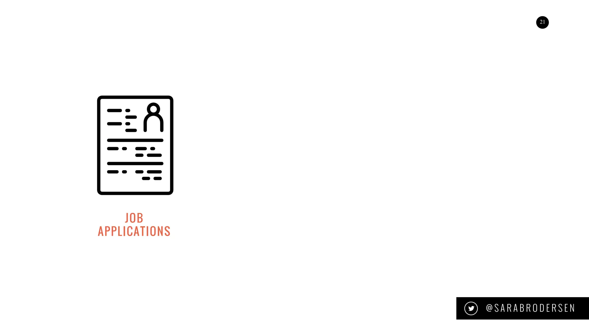 21
@ S A R A B R O D E R S E N
JOB
APPLICATIONS
 