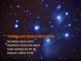 RICARDO SILVA Nº23
RODRIGO VENTURA Nº25
SARA MARQUES Nº 26
RAQUEL GRILO Nº32
TRABALHO REALIZADO POR:
 