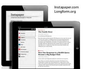 Instapaper.com
Longform.org
Longreads.com
 
