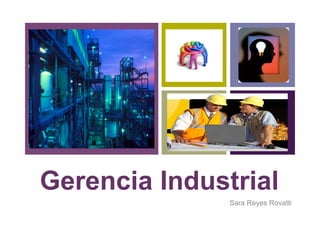 +
Gerencia Industrial
Sara Reyes Rovatti
 