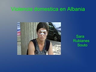 Violencia domestica en Albania

Sara
Rubianes
Souto

 