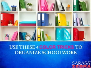 USE THESE 4 COLOR TRICKS TO
ORGANIZE SCHOOLWORK
 