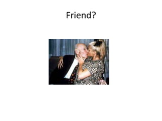 Friend?
 
