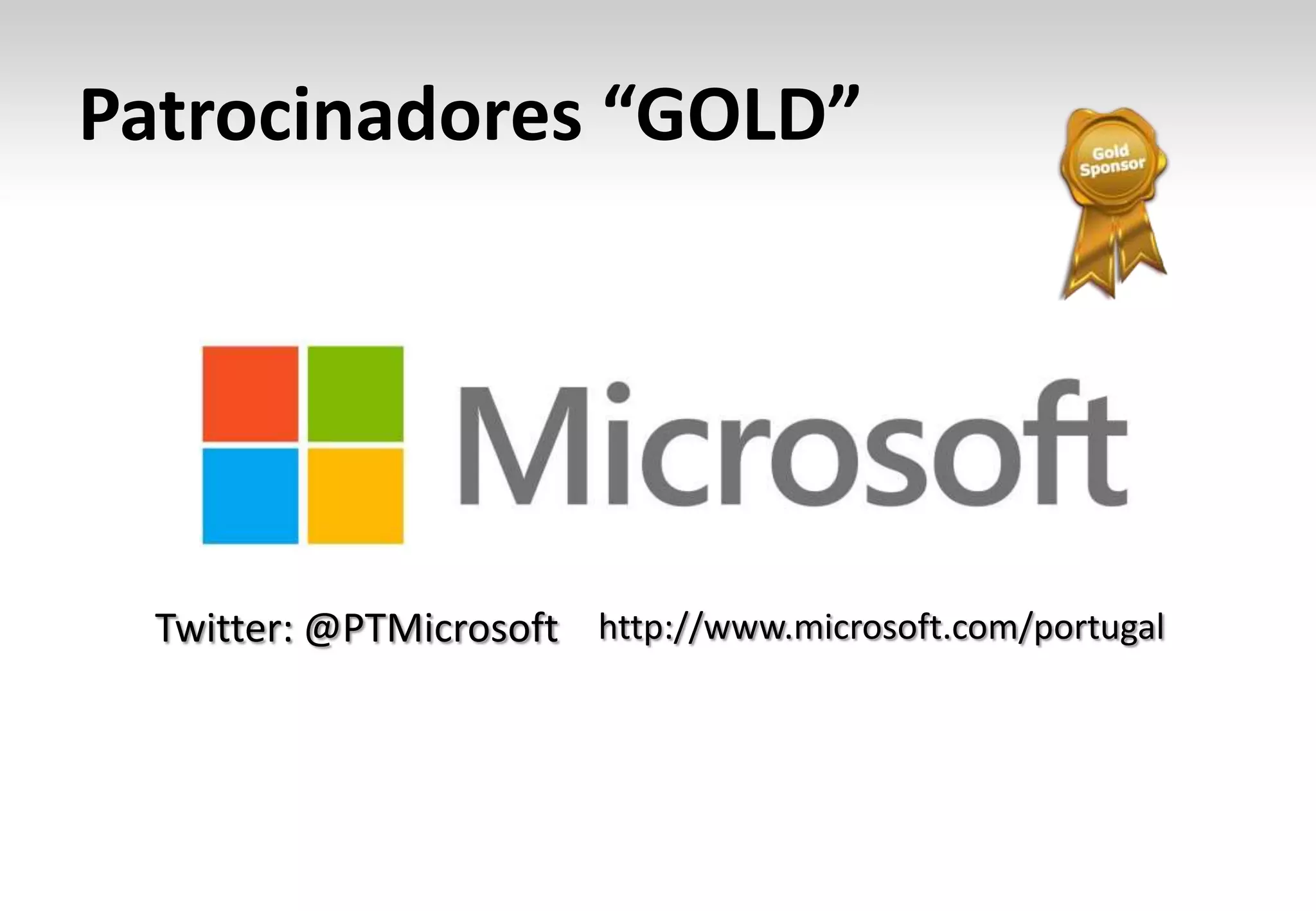 Patrocinadores “GOLD”

Twitter: @PTMicrosoft http://www.microsoft.com/portugal

 