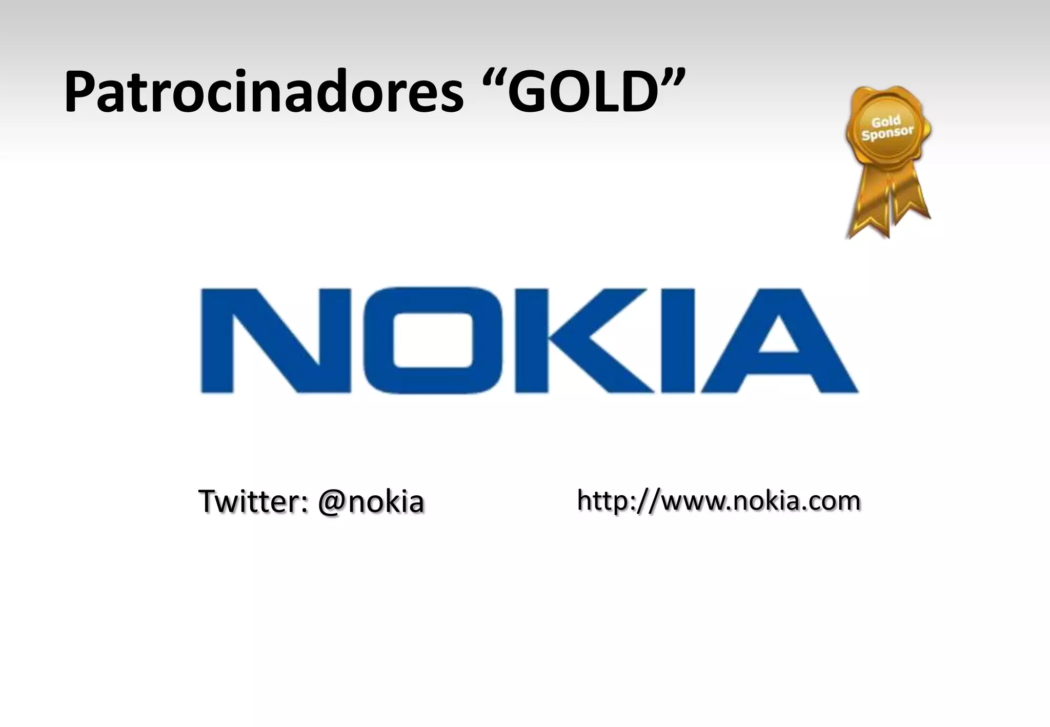 Patrocinadores “GOLD”

Twitter: @nokia

http://www.nokia.com

 