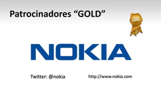 Patrocinadores “GOLD”

Twitter: @nokia

http://www.nokia.com

 