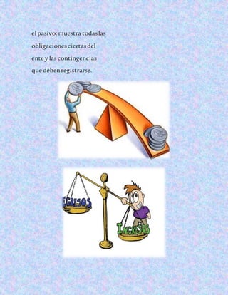 el pasivo:muestra todaslas
obligacionesciertasdel
entey las contingencias
que debenregistrarse.
 