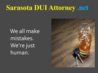    Sarasota DUI Attorney .net    We all make mistakes. We’re just human. 