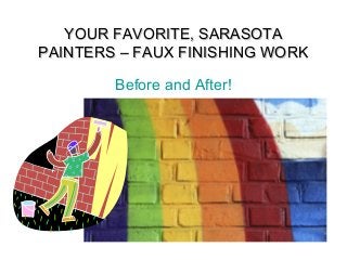 YOUR FAVORITE, SARASOTAYOUR FAVORITE, SARASOTA
PAINTERS – FAUX FINISHING WORKPAINTERS – FAUX FINISHING WORK
Before and After!
 
