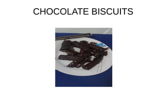 CHOCOLATE BISCUITS
 