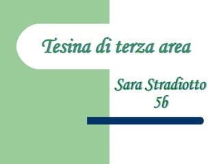 Sara Stradiotto 5b Tesina di terza area 