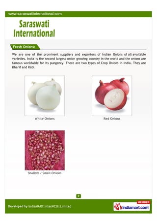 Fresh Onions:

We are one of the prominent suppliers and exporters of Indian Onions of all available
varieties. India is t...