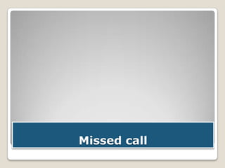 Missed call

 