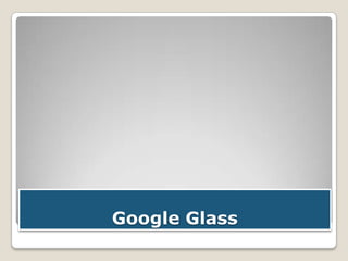 Google Glass

 