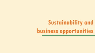 Sustainability and
business opportunities
 