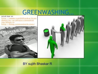 GREENWASHING…
BY sujith Bhaskar R
 