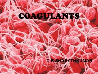 COAGULANTS
C.R.SHARATHKUMAR
 