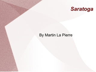 Saratoga By Martin La Pierre 