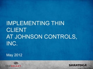 IMPLEMENTING THIN
CLIENT
AT JOHNSON CONTROLS,
INC.
May 2012
 