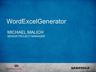 WordExcelGenerator
MICHAEL MALICH
SENIOR PROJECT MANAGER
 