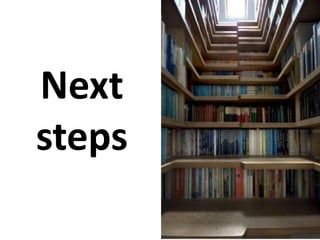 Next
steps
 
