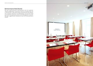 Seminarräume Hotel Saratz
Die zwei traditionsreichen Seminarräume sind mit moderner
Technik ausgestattet, versprühen Charme und bieten Platz bis
zu 40 Personen. Jeder Raum bietet kostenloses WLAN, Beamer
und Leinwand, Flipcharts und Whiteboards. Und weil der Kopf
auchmalErholungbraucht,lassenwirIhrMittagesseninunserem
fast ganz vegetarischen Restaurant Giodi zum Genusserlebnis
werden.
S A R AT Z P O N T R E S I N A  S E M I N A R E
9
 