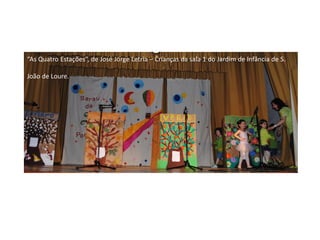 “As Quatro Estações”, de José Jorge Letria – Crianças da sala 1 do Jardim de Infância de S.

João de Loure.
 