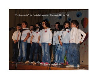 “Perdidamente”, de Florbela Espanca – Alunos da EB1 do Fial.
 