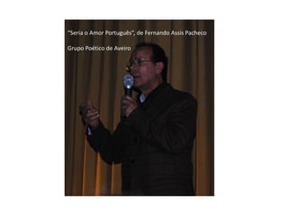 “Seria o Amor Português”, de Fernando Assis Pacheco

Grupo Poético de Aveiro
 