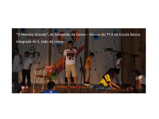 “O Menino Grande”, de Sebastião da Gama – Alunos do 7º A da Escola Básica
Integrada de S. João de Loure
 