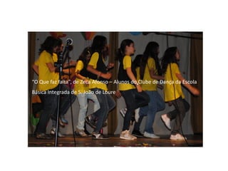 “O Que faz falta”, de Zeca Afonso – Alunos do Clube de Dança da Escola
Básica Integrada de S. João de Loure
 