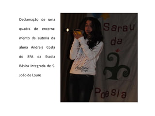 Declamação de uma

quadra de encerra-

mento da autoria da

aluna Andreia Costa

do   8ºA   da   Escola

Básica Integrada de S.

João de Loure
 