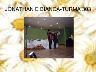 JONATHAN E BIANCA-TURMA 303 