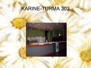 KARINE-TURMA 302 