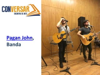 Pagan John,
Banda
 