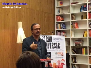 Magela Borbagatto,
artista plástico
 