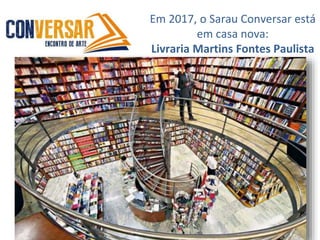 Em 2017, o Sarau Conversar está
em casa nova:
Livraria Martins Fontes Paulista
 