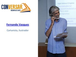 Fernando Vasques
Cartunista, ilustrador
 