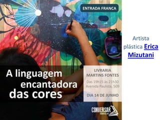 Artista
plástica Erica
Mizutani
 