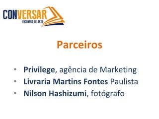 Parceiros
• Privilege, agência de Marketing
• Livraria Martins Fontes Paulista
• Nilson Hashizumi, fotógrafo
 