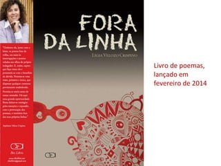 Livro de poemas,
lançado em
fevereiro de 2014
 