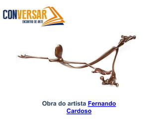 Obra do artista Fernando
Cardoso
 
