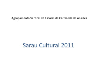Agrupamento Vertical de Escolas de Carrazeda de Ansiães Sarau Cultural 2011 