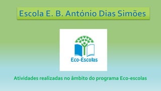 Atividades realizadas no âmbito do programa Eco-escolas
 