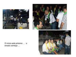 O início está próximo …  o ensaio começa … 