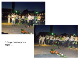 O Grupo “Mudança” em acção …  