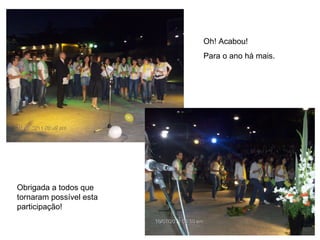 Oh! Acabou! Para o ano há mais. Obrigada a todos que tornaram possível esta participação! 
