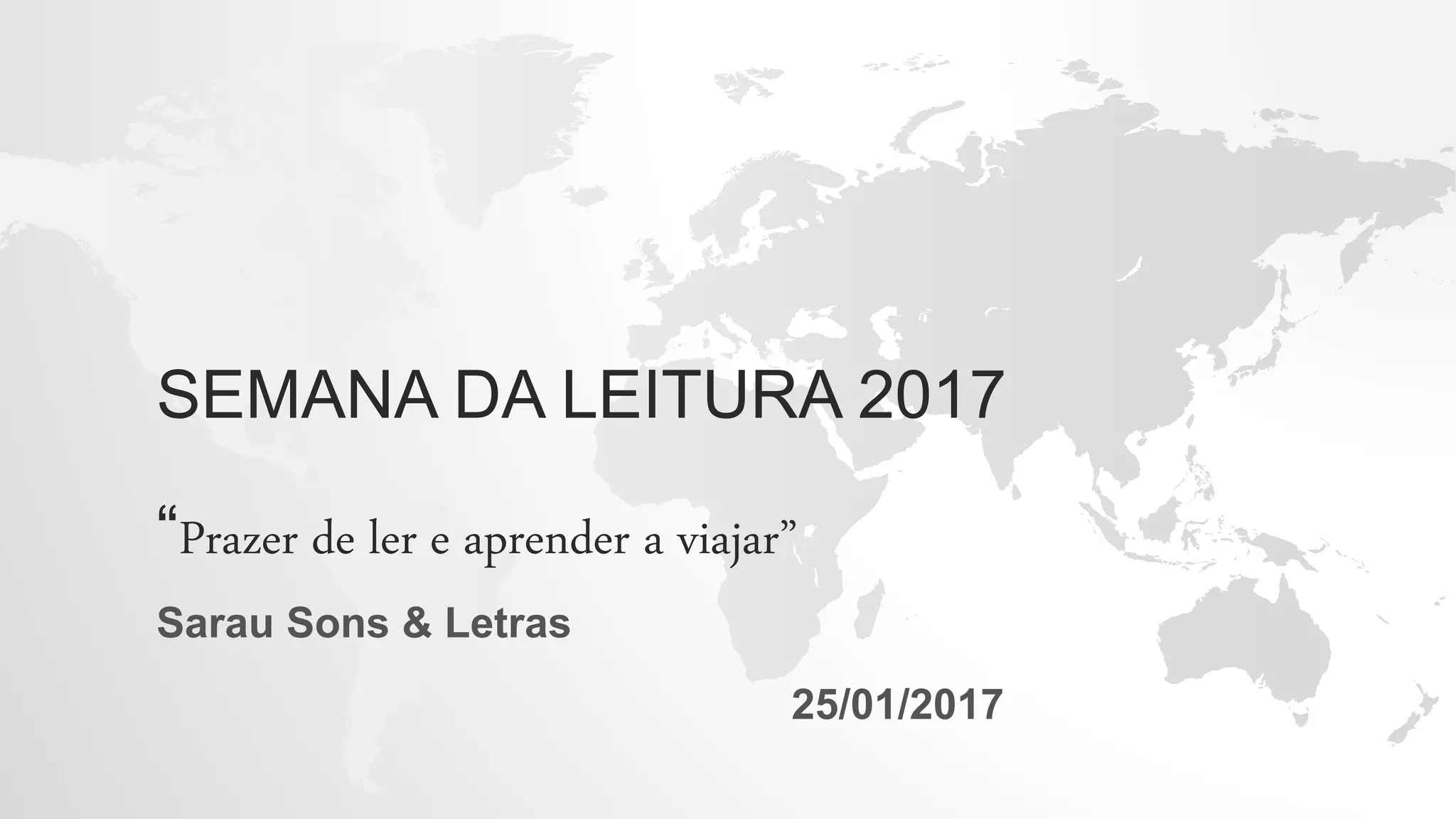 SEMANA DA LEITURA 2017
“Prazer de ler e aprender a viajar”
Sarau Sons & Letras
25/01/2017