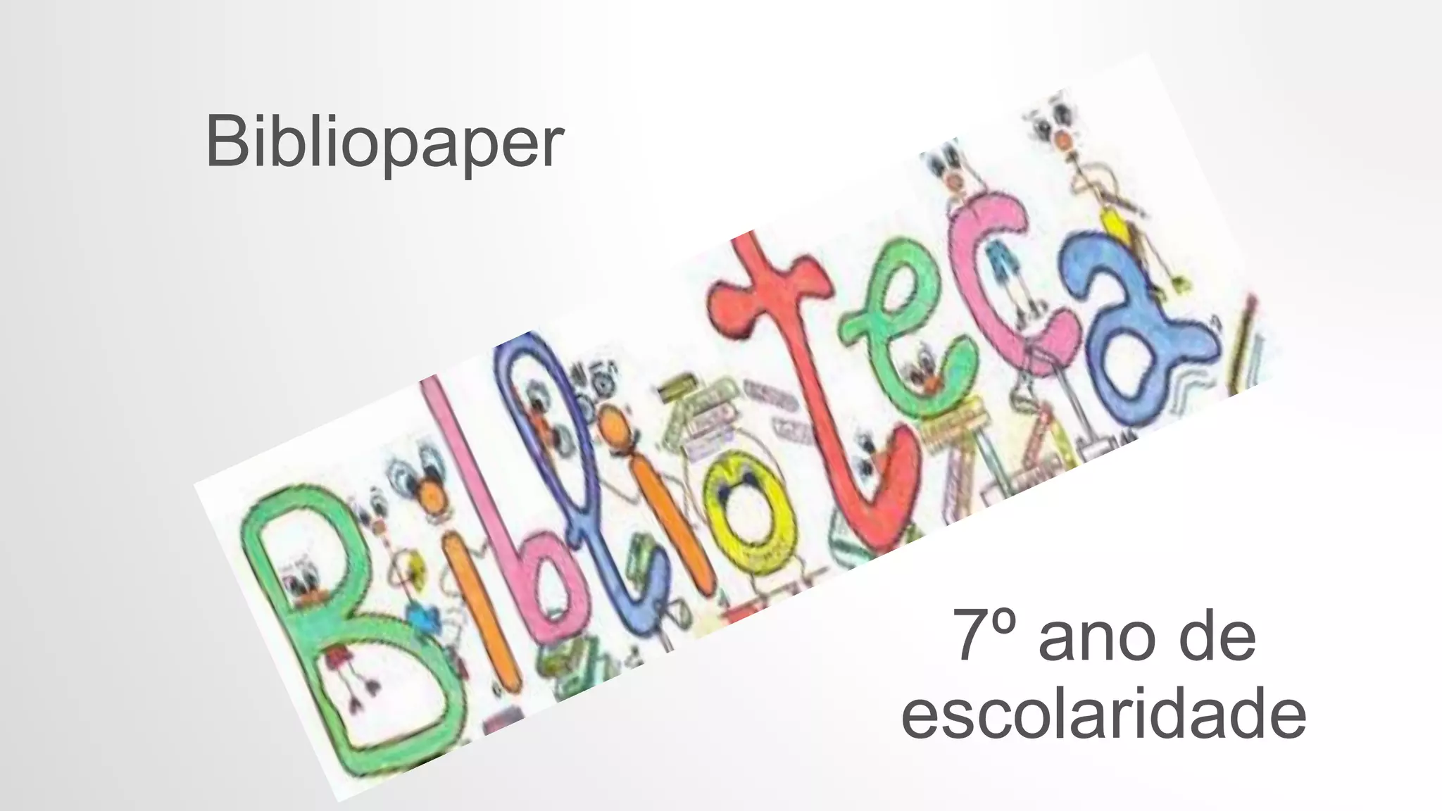 Bibliopaper
7º ano de
escolaridade